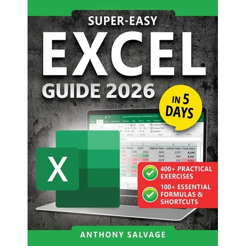 Super-Easy Excel Guide: The Complete Step-by-Step Guide to Mastering Excel--With Practical Exercises, Time-Saving Shortcuts, and Automation Tricks to - Paperback