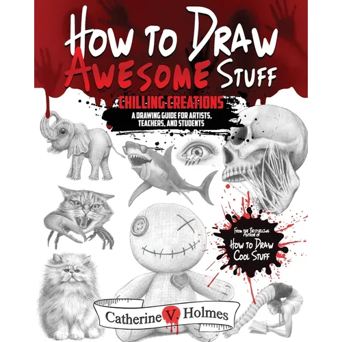 How to Draw Awesome Stuff - Chilling Creations: A Drawing Guide for Artists, Teachers and Students - Paperback