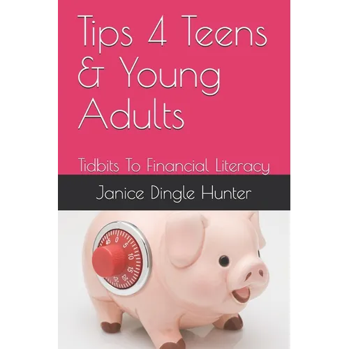 TIPS 4 Teens and Young Adults: Tidbits To Financial Literacy - Paperback