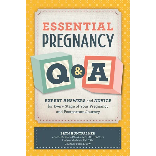 Essential Pregnancy Q&A: Expert Answers and Advice for Every Stage of Your Pregnancy and Postpartum Journey - Paperback