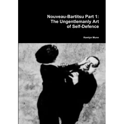 Nouveau-Bartitsu Part 1: The Ungentlemanly Art of Self-Defence - Paperback