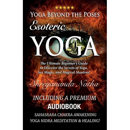Yoga Beyond the Poses - Esoteric Yoga: Including A Premium Audiobook: Yoga Nidra Meditation - Sahasrara Chakra Awakening And Healing: The Ultimate Beg