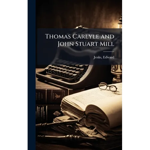 Thomas Carlyle and John Stuart Mill - Hardcover