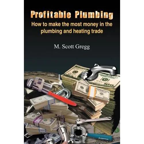 Profitable Plumbing: How to make the most money in the plumbing and heating trade - Paperback