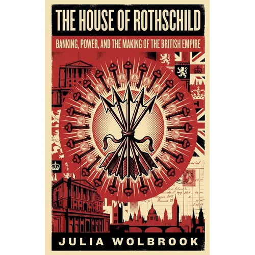 The House of Rothschild Banking, Power, and the Making of the British Empire - Paperback