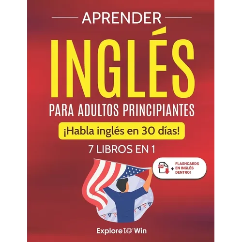 Aprender inglés para adultos principiantes: 7 libros en 1: ¡Habla inglés en 30 días! - Paperback