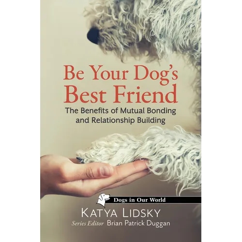 Be Your Dog's Best Friend: The Benefits of Mutual Bonding and Relationship Building