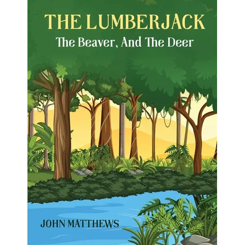 The Lumberjack: The Beaver And The Deer - Paperback