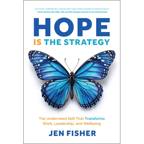Hope Is the Strategy: The Underrated Skill That Transforms Work, Leadership, and Wellbeing - Hardcover