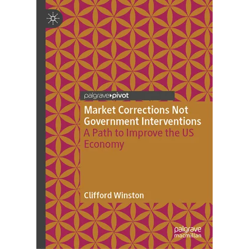 Market Corrections Not Government Interventions: A Path to Improve the Us Economy - Hardcover