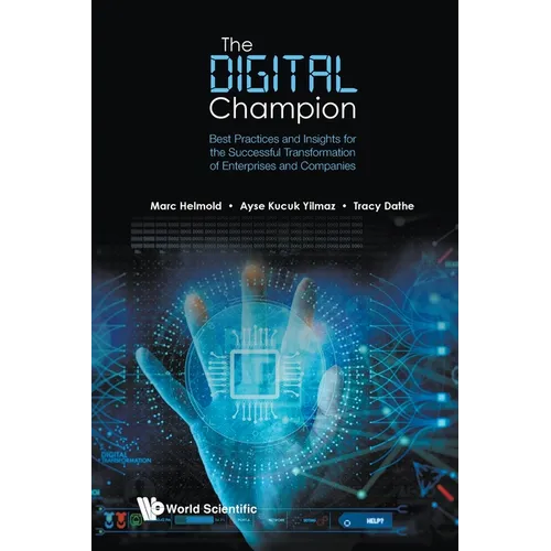 Digital Champion, The: Best Practices and Insights for the Successful Transformation of Enterprises and Companies