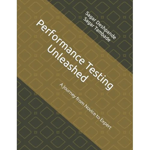 Performance Testing Unleashed: A Journey from Novice to Expert - Paperback
