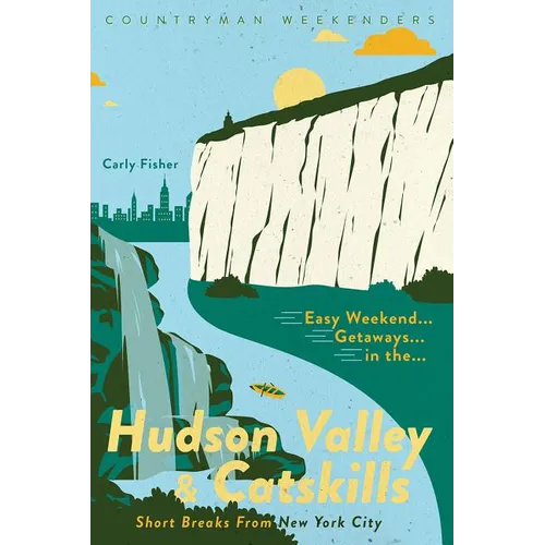 Easy Weekend Getaways in the Hudson Valley & Catskills: Short Breaks from New York City
