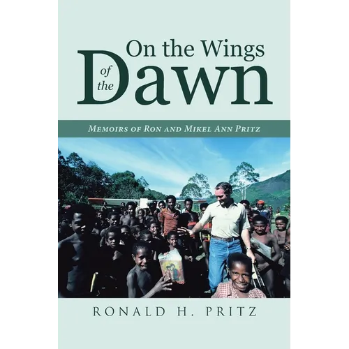 On the Wings of the Dawn: Memoirs of Ron and Mikel Ann Pritz - Paperback