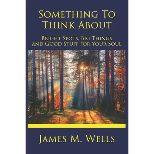 Something to Think About: Bright Spots, Big Things, and Good Stuff for Your Soul - Paperback