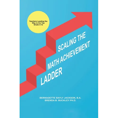 Scaling the Math Achievement Ladder: Teachers Leading the Way to the Top - Paperback