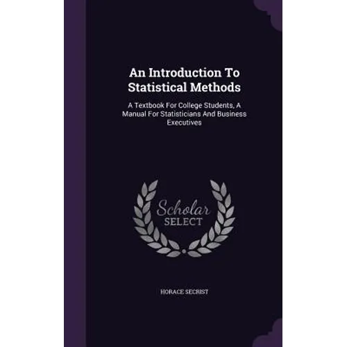 An Introduction To Statistical Methods: A Textbook For College Students, A Manual For Statisticians And Business Executives - Hardcover