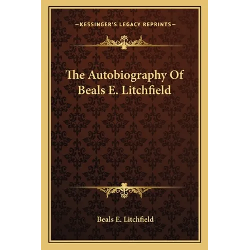 The Autobiography Of Beals E. Litchfield - Paperback