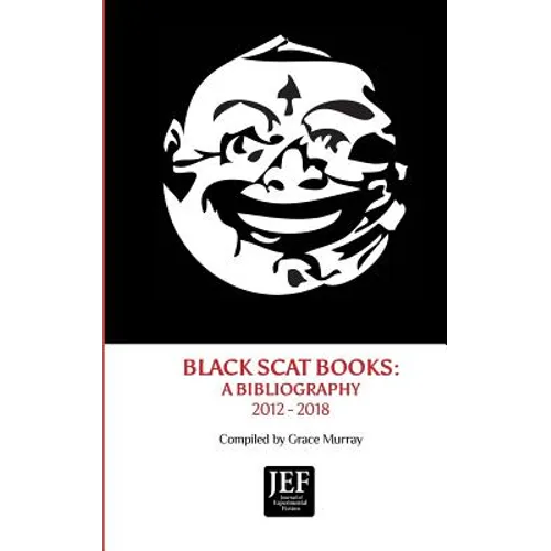 Black Scat Books: A Bibliography 2012 - 2018 - Paperback