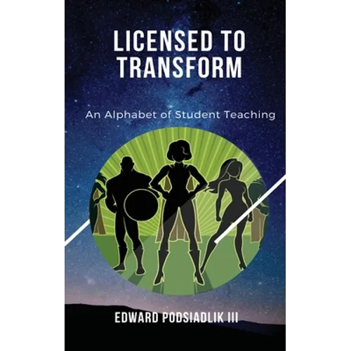Licensed to Transform: An Alphabet of Student Teaching - Hardcover
