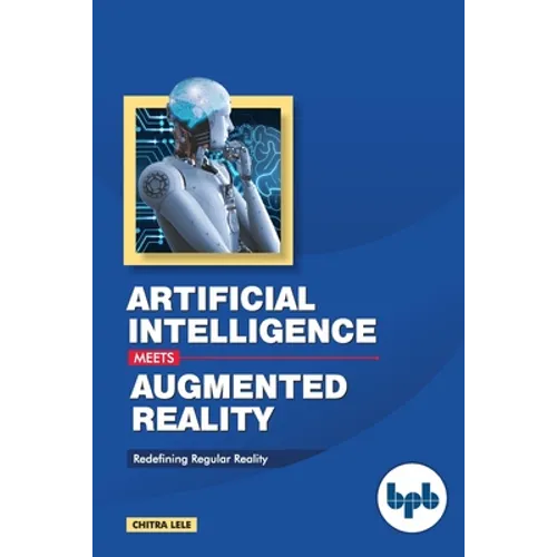 Artificial Intelligence Meets Augmented Reality: Redefining Regular Reality - Paperback