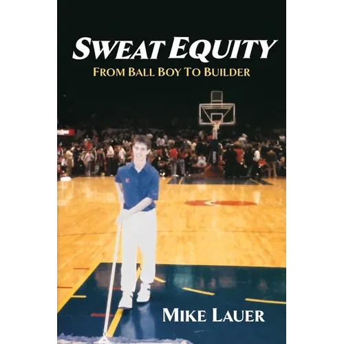 Sweat Equity: From Ball Boy to Builder - Paperback