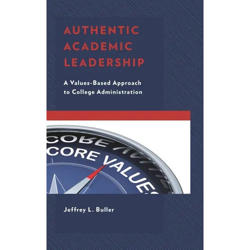 Authentic Academic Leadership: A Values-Based Approach to College Administration - Hardcover