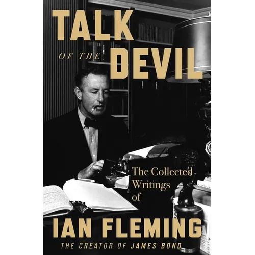 Talk of the Devil: The Collected Writings of Ian Fleming