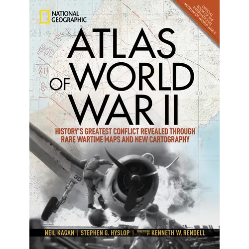 Atlas of World War II: History's Greatest Conflict Revealed Through Rare Wartime Maps and New Cartography - Hardcover