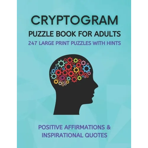 Cryptogram Puzzle Book for Adults: Fun Cryptograms with Positive Affirmations & Inspirational Quotes 247 Large Print Puzzles with Hints - Paperback