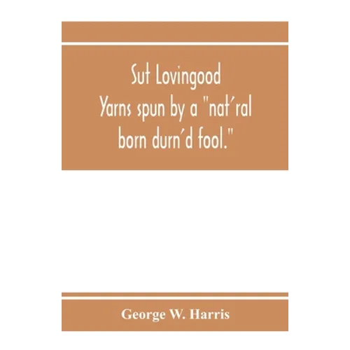 Sut Lovingood. Yarns spun by a 