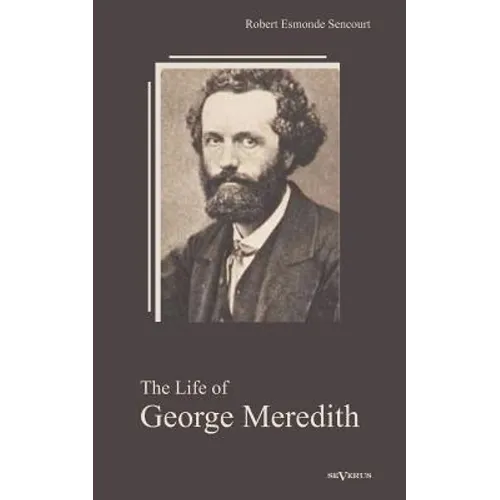 The Life of George Meredith. Biography of a poet - Paperback