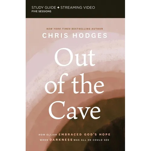 Out of the Cave Bible Study Guide Plus Streaming Video: How Elijah Embraced God's Hope When Darkness Was All He Could See - Paperback