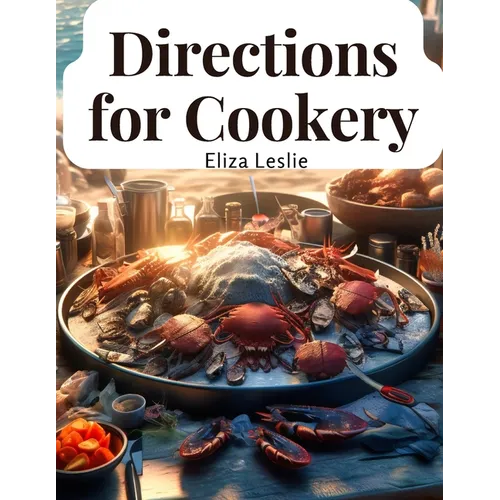 Directions for Cookery: In Its Various Branches - Paperback