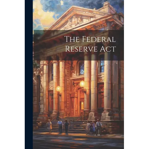 The Federal Reserve Act - Paperback
