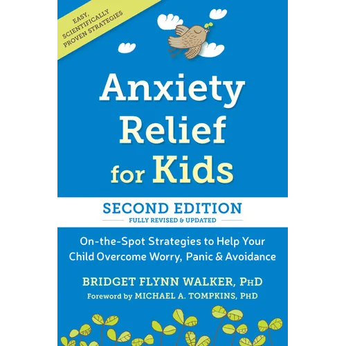 Anxiety Relief for Kids: On-The-Spot Strategies to Help Your Child Overcome Worry, Panic, and Avoidance - Paperback