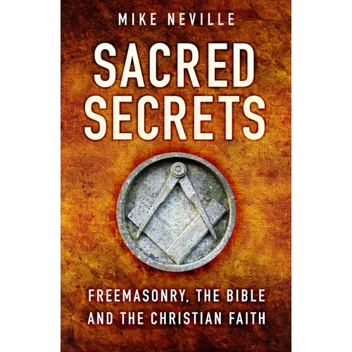 Sacred Secrets: Freemasonry, the Bible and Christian Faith - Paperback