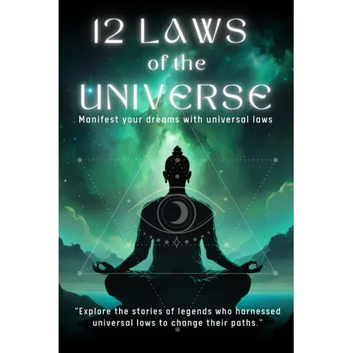 12 LAWS OF THE UNIVERSE- Manifest your dreams with universal laws: 196 page book-