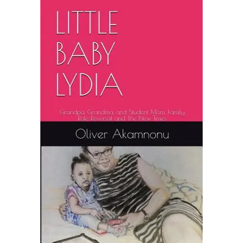 Little Baby Lydia: Grandpa, Grandma and Student Mom, Saga of family role reversal and the new times - Paperback