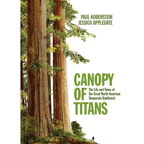 Canopy of Titans: The Life and Times of the Great North American Temperate Rainforest - Paperback
