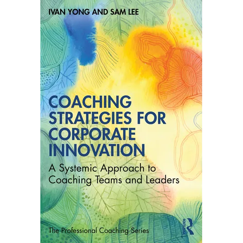 Coaching Strategies for Corporate Innovation: A Systemic Approach to Coaching Teams and Leaders - Paperback