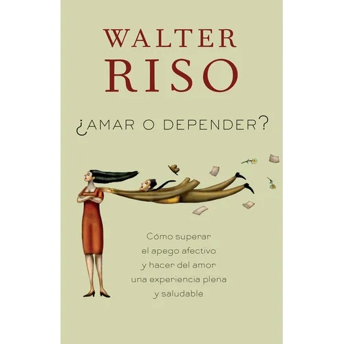 Amar O Depender / To Love or Depend: Cã3mo Superar El Apego Afectivo Y Hacer del Amor Una Experiencia Plena Y Saludabl E - Paperback