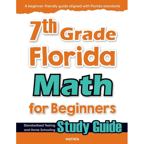 7th Grade Florida Math for Beginners: Standardized Testing and Home Schooling Study Guide