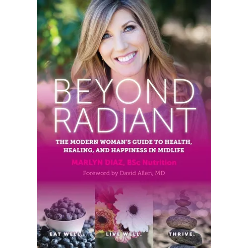 Beyond Radiant: The Modern Woman's Guide to Health, Healing, and Happiness in Midlife - Paperback