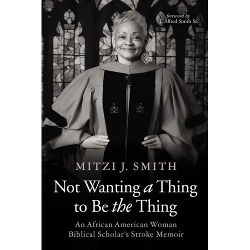 Not Wanting a Thing to Be the Thing: An African American Woman Biblical Scholar's Stroke Memoir