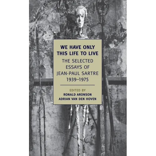 We Have Only This Life to Live: The Selected Essays of Jean-Paul Sartre, 1939-1975 - Paperback