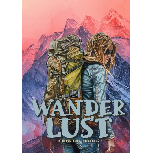 Wanderlust Coloring Book for Adults: Trekking Coloring Book Grayscale outdoor Hiker Hiking coloring Book grayscale landscapes