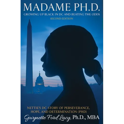 Madame Ph.D.: Growing Up Black in DC and Beating the Odds: Nettie's DC Story of Perseverance, Hope and Determination (PHD) - Paperback