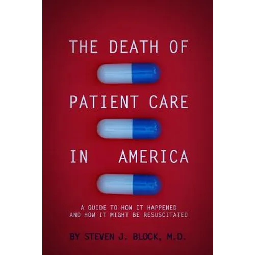 The Death of Patient Care in America: a guide to how it happened and how it might be resuscitated