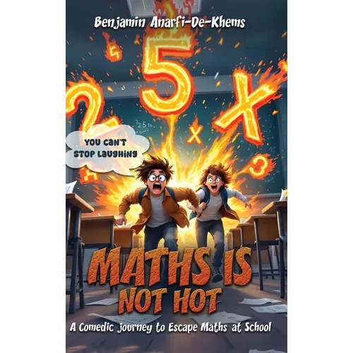 Maths Is Not Hot: A Comedic Journey To Escape Maths At School - Hardcover